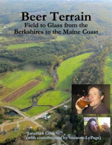 Beer Terrain: Field to Glass from the Berkshires to the Maine Coast - Jonathan Cook