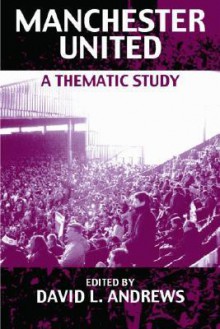 Manchester United: A Thematic Study - David Andrews