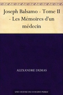 Joseph Balsamo - Tome II - Les Mémoires d'un médecin (French Edition) - Alexandre Dumas