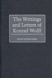 The Writings and Letters of Konrad Wolff - Konrad Wolff