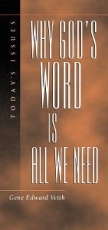 Why God's Word Is All We Need - Gene Edward Veith Jr.