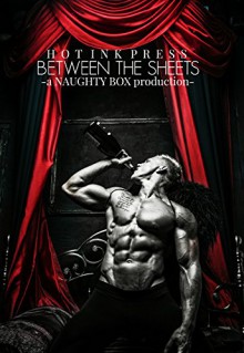 Between The Sheets (A Naughty Box Production Book 1) - Kim Carmichael,Rue Volley,Chelle,Kim McNiel,Josephine Ballowe,Candi Delshamagus