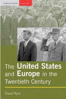 The United States and Europe in the Twentieth Century - David Ryan