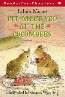 I'll Meet You at the Cucumbers - Lilian Moore, Sharon Wooding