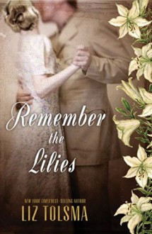 Remember the Lilies - Liz Tolsma