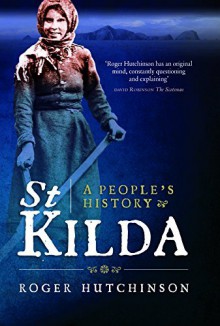 St Kilda: A People's History by Roger Hutchinson (18-Sep-2014) Hardcover - Roger Hutchinson