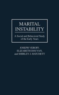 Marital Instability: A Social and Behavioral Study of the Early Years - Joseph Veroff, Elizabeth Douvan