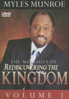 The Messages of Rediscovering the Kingdom, Vol. 1 - Myles Munroe