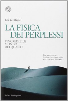 La fisica dei perplessi. L'incredibile mondo dei quanti - Jim Al-Khalili, L. Servidei