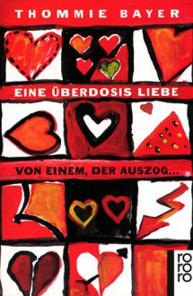 Eine Überdosis Liebe. Von Einem, Der Auszog... ( Rororo Panther) - Thommie Bayer