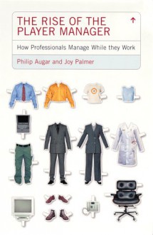 The Rise of the Player Manager (Penguin Business) - Philip Augar, Joy A. Palmer