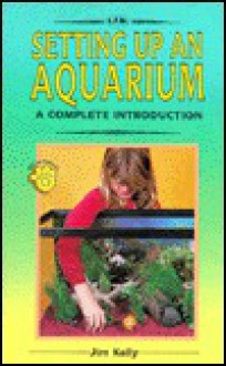 A Complete Introduction to Setting Up an Aquarium - Jim Kelly