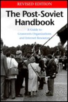 The Post-Soviet Handbook: A Guide to Grassroots Organizations and Internet Resources - M. Holt Ruffin