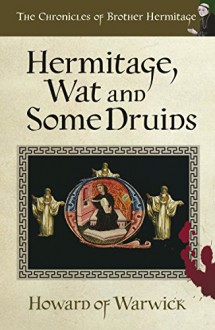 Hermitage, Wat and Some Druids: We're Going on a Murder (The Chronicles of Brother Hermitage Book 5) - Howard of Warwick