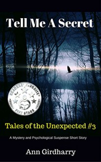 Tell Me A Secret: A Mystery Psychological Suspense (Tales of the Unexpected Mystery and Psychological Suspense Series Book 3) - Ann Girdharry