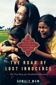 The Road of Lost Innocence: The True Story of a Cambodian Heroine - Somaly Mam