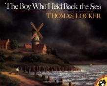 The Boy Who Held Back the Sea - Thomas Locker, Lenny Hort, Mary Mapes Dodge