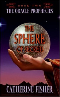 The Sphere of Secrets - Catherine Fisher