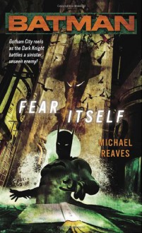 Batman: Fear Itself - Michael Reaves, Steven-Elliot Altman