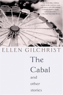 The Cabal and Other Stories - Ellen Gilchrist