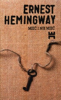 Mieć i nie mieć - Ernest Hemingway