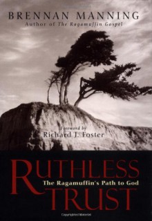 Ruthless Trust: The Ragamuffin's Path to God - Brennan Manning