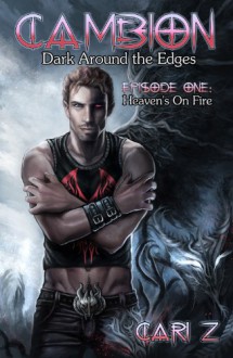 Dark Around the Edges: Heaven's On Fire (Cambion) - Cari Z