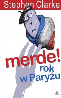 Merde! Rok w Paryżu - Clarke Stephen