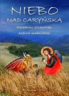 Niebo nad Caryńską. Piosenki stamtąd - Adrian Markowski