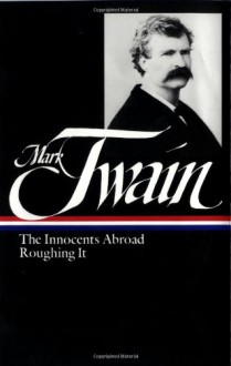 The Innocents Abroad/Roughing It (Library of America #21) - Mark Twain, Guy Cardwell