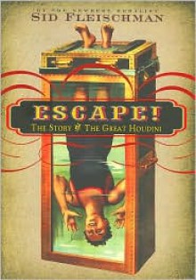 Escape!: The Story of the Great Houdini - Sid Fleischman