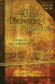 40 Days to Discovering the Real You: Learning to Live Authentically - Cindy Trimm