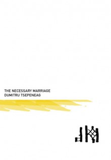 The Necessary Marriage (Eastern European Literature) (Romanian Literature Series) - Dumitru Tsepeneag, Patrick Camiller