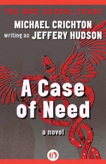 A Case of Need: A Novel - Jeffery Hudson, Michael Crichton