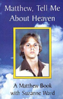 Matthew, Tell Me about Heaven: A Matthew Book - Suzanne Ward