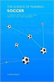 The Science of Training Soccer: A Scientific Approach to Developing Strength, Speed and Endurance - Thomas Reilly