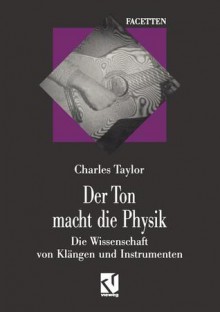 Der Ton Macht Die Physik: Die Wissenschaft Von Klangen Und Instrumenten - Charles Taylor, Brigitte D. Bert