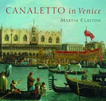 Canaletto in Venice - Martin Clayton