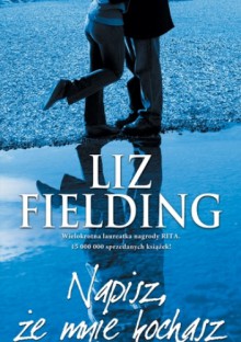 Napisz, że mnie kochasz - Liz Fielding