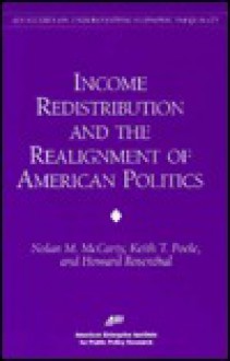 Income Redistribution & the Realignment of American Politics (AEI Studies on Understanding Economic Inequality) - Howard Rosenthal