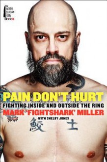 Pain Don't Hurt: Fighting Inside and Outside the Ring - Mark Miller, Shelby Jones