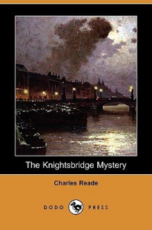 The Knightsbridge Mystery (Dodo Press) - Charles Reade