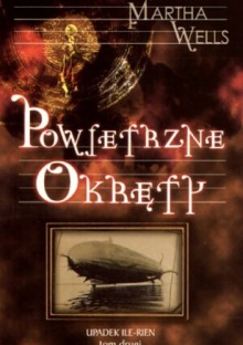 Powietrzne okręty. Upadek Ile-Rien t. 2 - Martha Wells