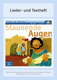 Staunende Augen: Lieder und Textheft - Melodien mit Gitarrengriffen und teilweise mit mehrstimmigen Chorsätzen - Bei Hörspielen auch mit Zwischentexten - Anke Siebert, Oliver Fietz, Gerhard Barth, Uwe Lal