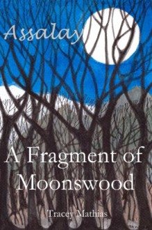 A Fragment of Moonswood (Assalay Book 1) - Tracey Mathias