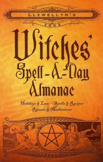 Llewellyn's 2003 Witches' Spell-A-Day Almanac: Holidays & Lore, Spells & Recipes, Rituals & Meditations - Llewellyn Publications