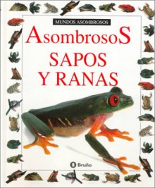 Asombrosos Sapos y Ranas = Amazing Frogs and Toads - Lectorum Publications, Eyewitness Staff, Jerry Young