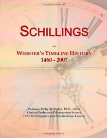 Schillings: Webster's Timeline History, 1460 - 2007 - Icon Group International