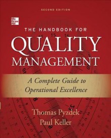 The Handbook for Quality Management, Second Edition: A Complete Guide to Operational Excellence - Thomas Pyzdek, Paul Keller