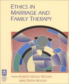 Ethics In Marriage and Family Therapy - Jane DiVita Woody, Robert Henley Woody